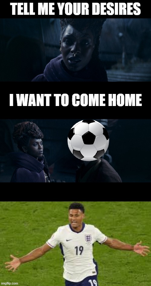 It's coming home | TELL ME YOUR DESIRES; I WANT TO COME HOME | image tagged in england,star wars,football | made w/ Imgflip meme maker