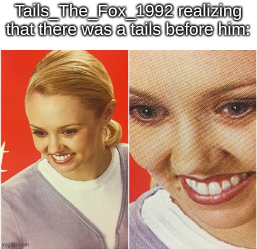 this is the last slander for today | Tails_The_Fox_1992 realizing that there was a tails before him: | image tagged in wait what | made w/ Imgflip meme maker