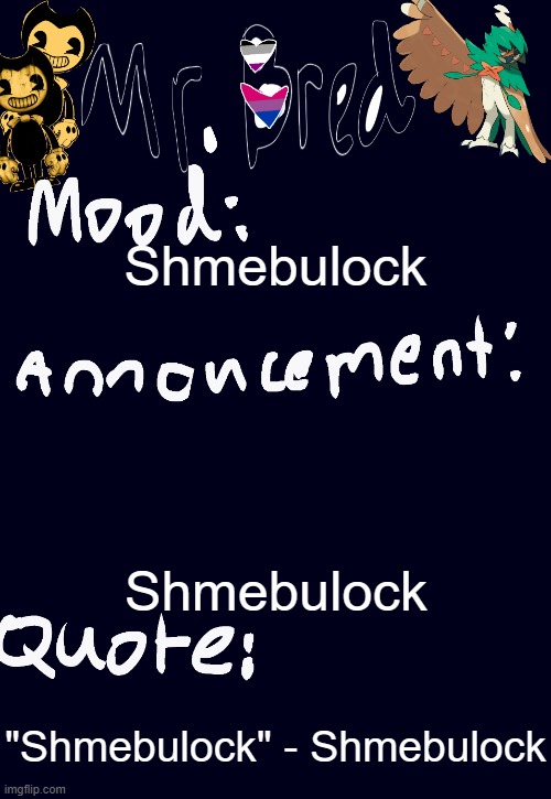 Bred’s announcement temp :3 | Shmebulock; Shmebulock; "Shmebulock" - Shmebulock | image tagged in bred s announcement temp 3 | made w/ Imgflip meme maker