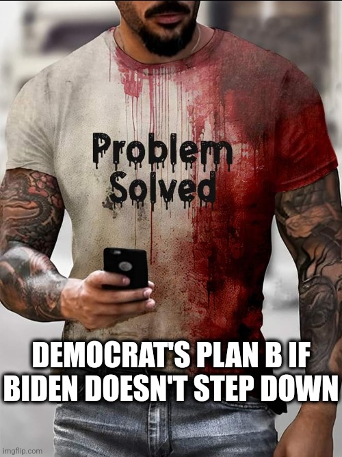 Democrats are known for going Game of Thrones Style. | DEMOCRAT'S PLAN B IF BIDEN DOESN'T STEP DOWN | image tagged in memes,politics,democrats,joe biden,trending,game of thrones | made w/ Imgflip meme maker