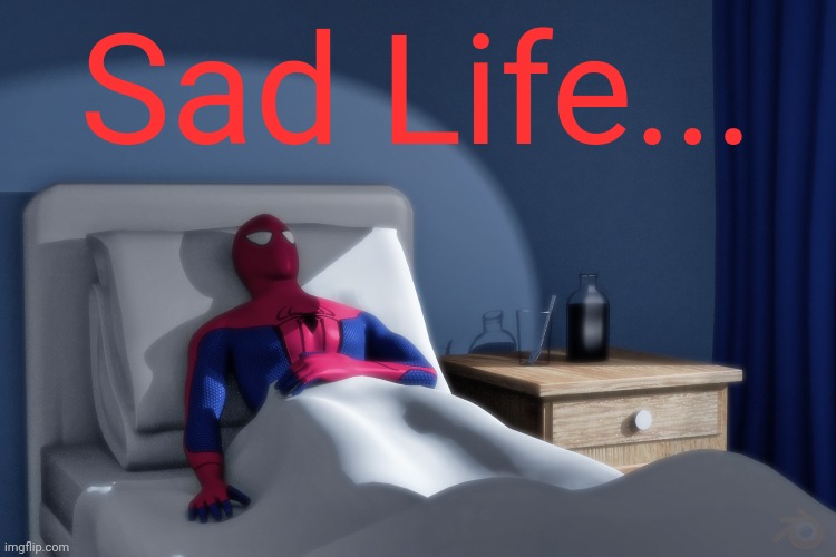 Spiderman Hospital | Sad Life... | image tagged in spiderman hospital | made w/ Imgflip meme maker