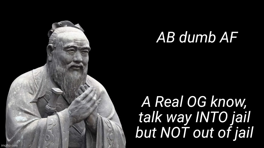 Alec Baldween | AB dumb AF; A Real OG know, talk way INTO jail but NOT out of jail | image tagged in confucius says,funny memes,funny,alec baldwin | made w/ Imgflip meme maker