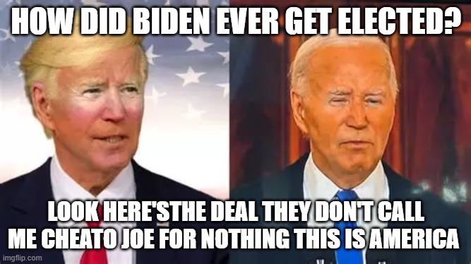 Cheato Joe Orange Copy | HOW DID BIDEN EVER GET ELECTED? LOOK HERE'STHE DEAL THEY DON'T CALL ME CHEATO JOE FOR NOTHING THIS IS AMERICA | image tagged in biden | made w/ Imgflip meme maker