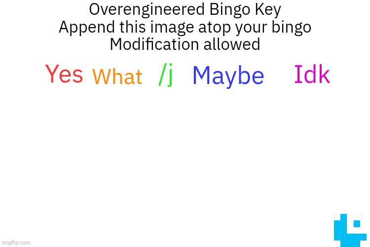 This image is gay because it is meant to be used with gay bingos | Overengineered Bingo Key
Append this image atop your bingo
Modification allowed; Idk; /j; Yes; Maybe; What | image tagged in mods read the title | made w/ Imgflip meme maker