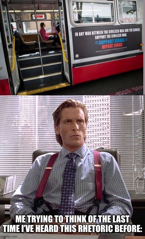 Nothing has really changed, has it? | ME TRYING TO THINK OF THE LAST TIME I’VE HEARD THIS RHETORIC BEFORE: | image tagged in patrick bateman sitting | made w/ Imgflip meme maker