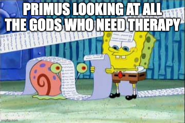 Spongebob's List | PRIMUS LOOKING AT ALL THE GODS WHO NEED THERAPY | image tagged in spongebob's list,mythology,transformers | made w/ Imgflip meme maker