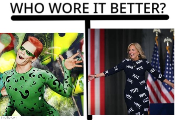 I knew I saw it somewhere else! | image tagged in who wore it better,riddler,dr jill vote | made w/ Imgflip meme maker