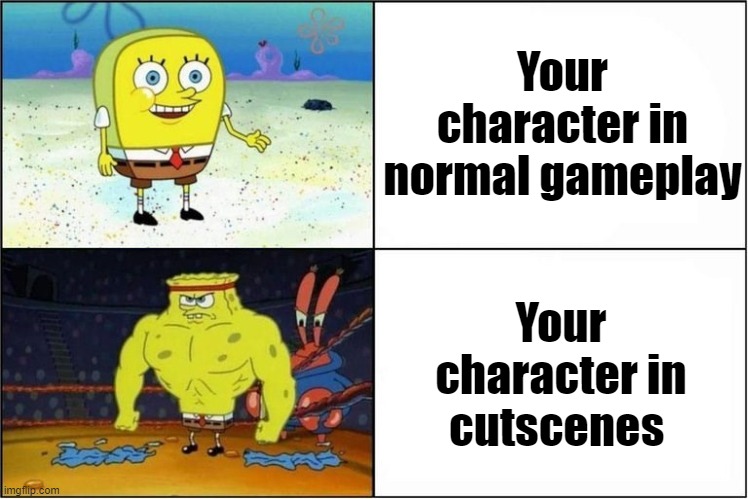 fr | Your character in normal gameplay; Your character in cutscenes | image tagged in weak vs strong spongebob,gaming,strong | made w/ Imgflip meme maker