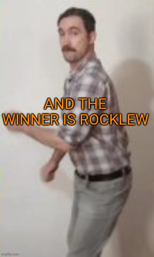 Dancing man | AND THE WINNER IS ROCKLEW | image tagged in dancing man | made w/ Imgflip meme maker