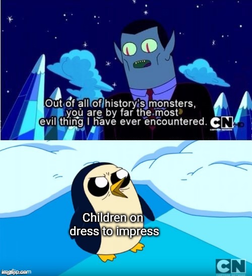 Adventure Time Gunter Hunson Abadeer Most Evil | Children on 
dress to impress | image tagged in adventure time gunter hunson abadeer most evil,adventure time,roblox,gen alpha | made w/ Imgflip meme maker