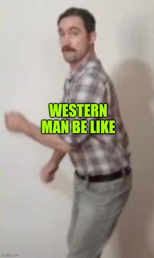 Dancing man | WESTERN MAN BE LIKE | image tagged in dancing man | made w/ Imgflip meme maker