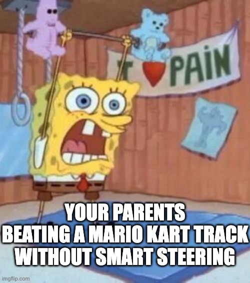 When you think the game is hard, the truth be told, you just have a skill issue: | YOUR PARENTS BEATING A MARIO KART TRACK WITHOUT SMART STEERING | image tagged in larry the lobster vs spongebob squarepants,mario kart,mario kart 8,parents | made w/ Imgflip meme maker