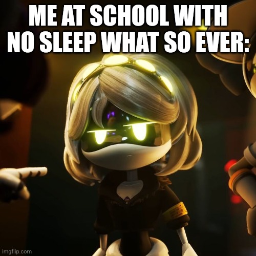 Serial Designation V annoyed | ME AT SCHOOL WITH NO SLEEP WHAT SO EVER: | image tagged in serial designation v,murder drones,school,sleep deprivation creations,sleepy,i hate school | made w/ Imgflip meme maker