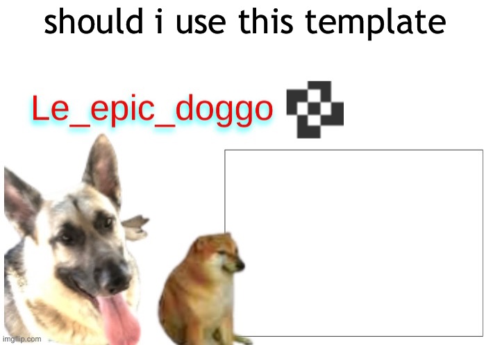 should i use this template | made w/ Imgflip meme maker