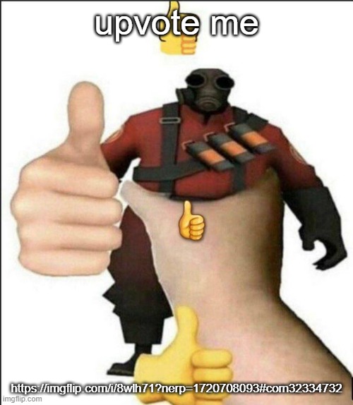 Pyro thumbs up | upvote me; https://imgflip.com/i/8wlh71?nerp=1720708093#com32334732 | image tagged in pyro thumbs up | made w/ Imgflip meme maker