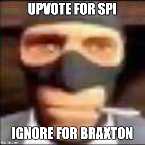 spi | UPVOTE FOR SPI; IGNORE FOR BRAXTON | image tagged in spi | made w/ Imgflip meme maker