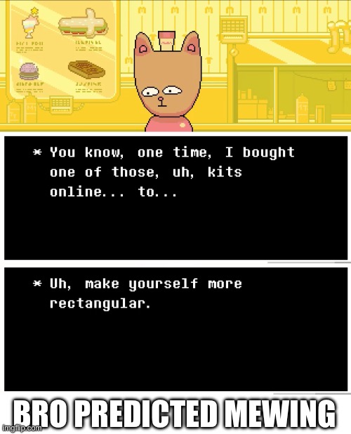 Burgerpants knew… | BRO PREDICTED MEWING | image tagged in burger,undertale,deltarune,funny,prediction,sans undertale | made w/ Imgflip meme maker