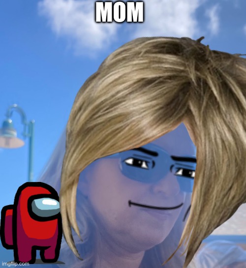 MOM | MOM | image tagged in mom | made w/ Imgflip meme maker