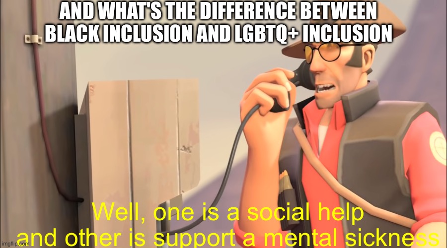 Well one is an X and the other is mental sickness | AND WHAT'S THE DIFFERENCE BETWEEN BLACK INCLUSION AND LGBTQ+ INCLUSION Well, one is a social help and other is support a mental sickness | image tagged in well one is an x and the other is mental sickness | made w/ Imgflip meme maker