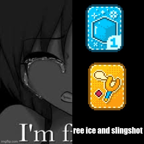 Broken combo i hope they dont nerf this | ree ice and slingshot | image tagged in im fi | made w/ Imgflip meme maker