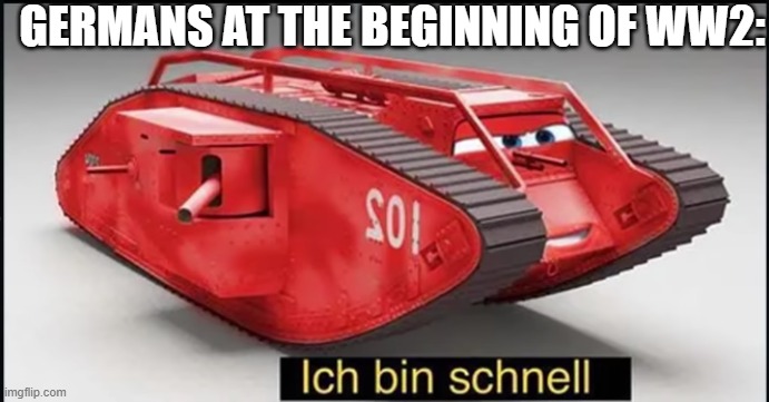 germans | GERMANS AT THE BEGINNING OF WW2: | image tagged in ich bin schnell | made w/ Imgflip meme maker