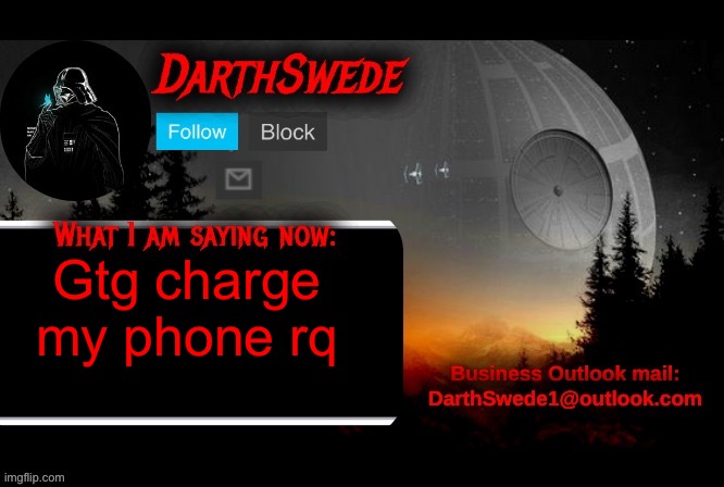 DarthSwede announcement template | Gtg charge my phone rq | image tagged in darthswede announcement template | made w/ Imgflip meme maker