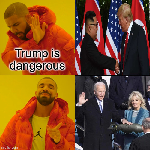 Joe is not dangerous, he just starts wars and shit | Trump is dangerous | image tagged in memes,drake hotline bling | made w/ Imgflip meme maker