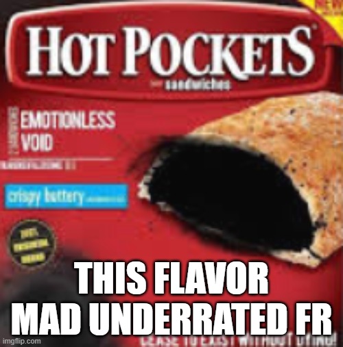 Truly a flavor of all time. | THIS FLAVOR MAD UNDERRATED FR | image tagged in food | made w/ Imgflip meme maker