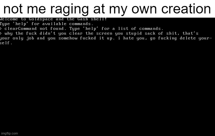 not me raging at my own creation | made w/ Imgflip meme maker