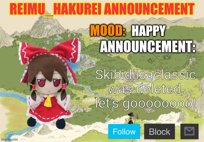 Reimu_Hakurei Announcement 2.0 | HAPPY; Skibidiisaclassic was deleted, let's goooooooo! | image tagged in reimu_hakurei announcement 2 0 | made w/ Imgflip meme maker