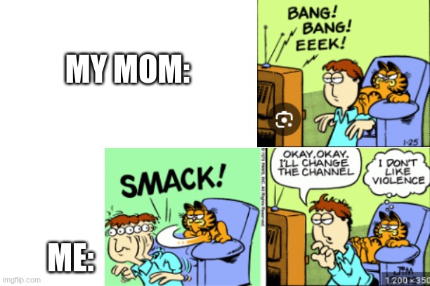 Garfield Is Me | MY MOM:; ME: | image tagged in free,garfield,funny,kid friendly | made w/ Imgflip meme maker