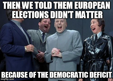 Laughing Villains | THEN WE TOLD THEM EUROPEAN ELECTIONS DIDN'T MATTER BECAUSE OF THE DEMOCRATIC DEFICIT | image tagged in memes,laughing villains | made w/ Imgflip meme maker