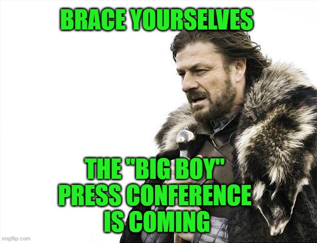 Another Make-or-Break Moment for Joe Biden | BRACE YOURSELVES; THE "BIG BOY" 
PRESS CONFERENCE 
IS COMING | image tagged in memes,brace yourselves x is coming,joe biden,press conference,nato,big boy | made w/ Imgflip meme maker