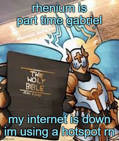 gabriel ultrakill | rhenium is part time gabriel; my internet is down im using a hotspot rn | image tagged in gabriel ultrakill | made w/ Imgflip meme maker