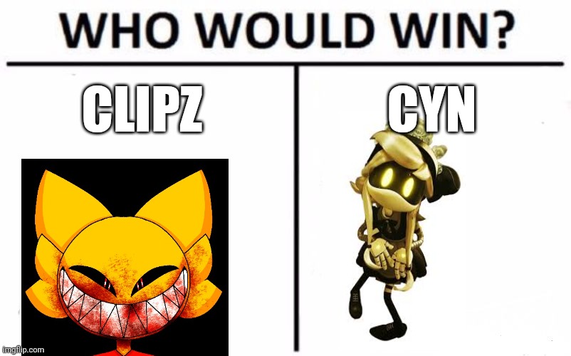 Since evil-ish compares clipz and murder drones | CLIPZ; CYN | image tagged in memes,who would win | made w/ Imgflip meme maker