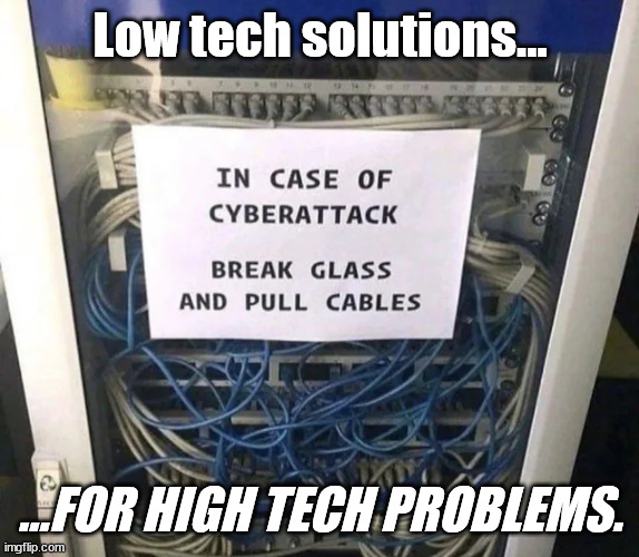 Cyberattacks and what to do when it happens to you! | Low tech solutions... ...FOR HIGH TECH PROBLEMS. | image tagged in computer meme,tech support | made w/ Imgflip meme maker