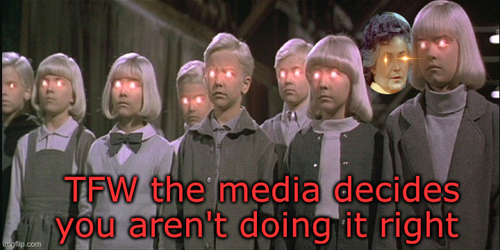 You Must Pay ! | TFW the media decides you aren't doing it right | image tagged in children of the corn,political meme,politics,funny memes,funny | made w/ Imgflip meme maker