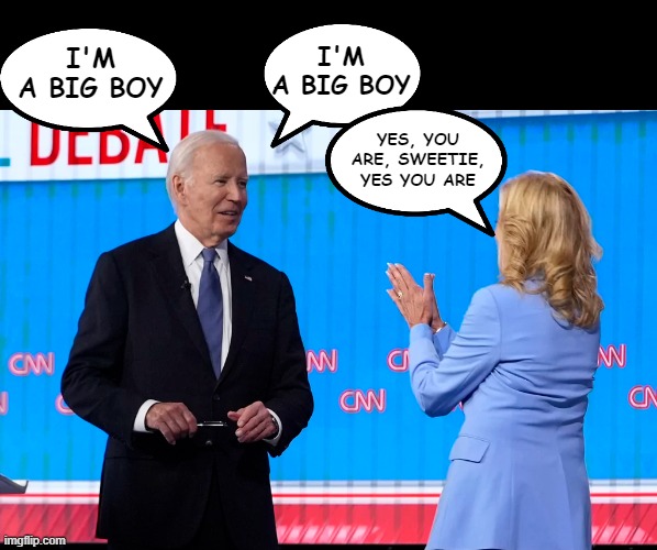 Joe is a big boy | I'M A BIG BOY; I'M A BIG BOY; YES, YOU ARE, SWEETIE, YES YOU ARE | image tagged in joe biden,big boy,old guy,press conference,genocide joe,democrats | made w/ Imgflip meme maker