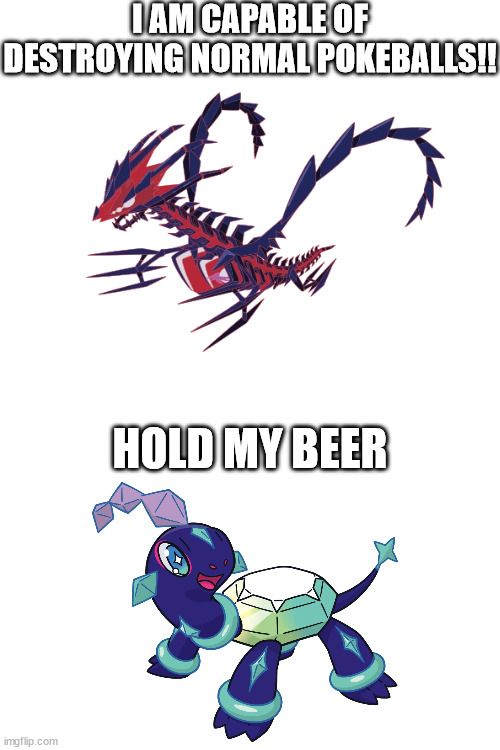 Eternatus broke stuff, so that terapagos can break even more stuff | I AM CAPABLE OF DESTROYING NORMAL POKEBALLS!! HOLD MY BEER | image tagged in pokemon | made w/ Imgflip meme maker