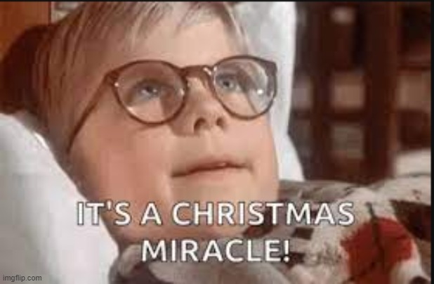 it's a christmas miracle | image tagged in it's a christmas miracle | made w/ Imgflip meme maker