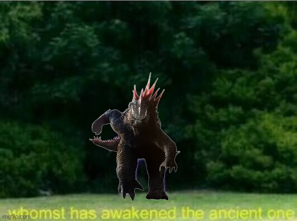 Whomst has awakened the ancient one | image tagged in whomst has awakened the ancient one | made w/ Imgflip meme maker