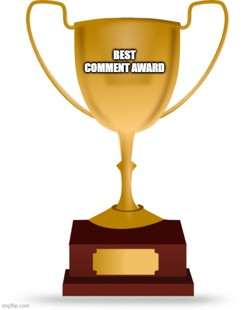 Blank Trophy | BEST COMMENT AWARD | image tagged in blank trophy | made w/ Imgflip meme maker