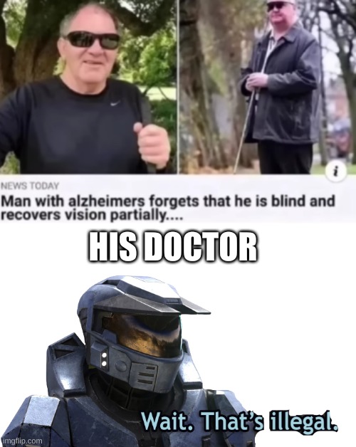 What? | HIS DOCTOR | image tagged in what,wait that's illegal | made w/ Imgflip meme maker