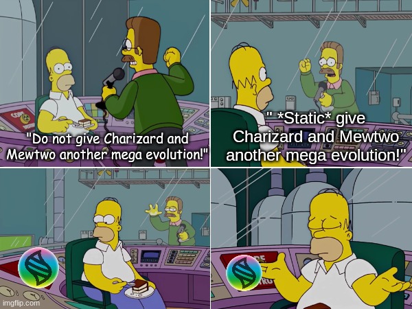 First Pokemon Legends Z-A prediction | " *Static* give Charizard and Mewtwo another mega evolution!"; "Do not give Charizard and Mewtwo another mega evolution!" | image tagged in memes,funny,pokemon,the simpsons,pop culture | made w/ Imgflip meme maker