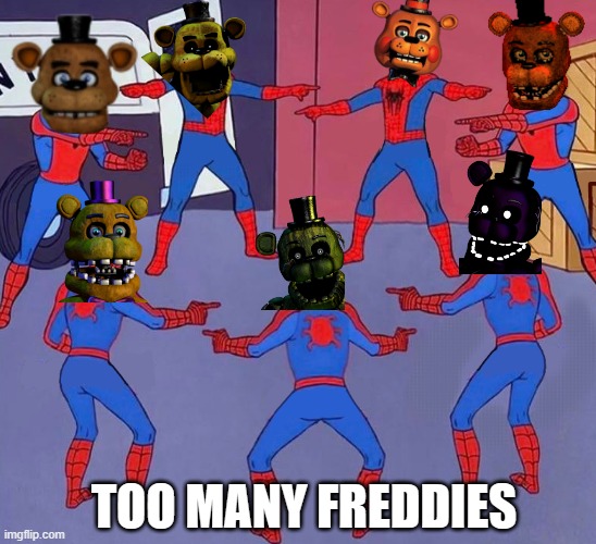 too many freddies | image tagged in meme | made w/ Imgflip meme maker