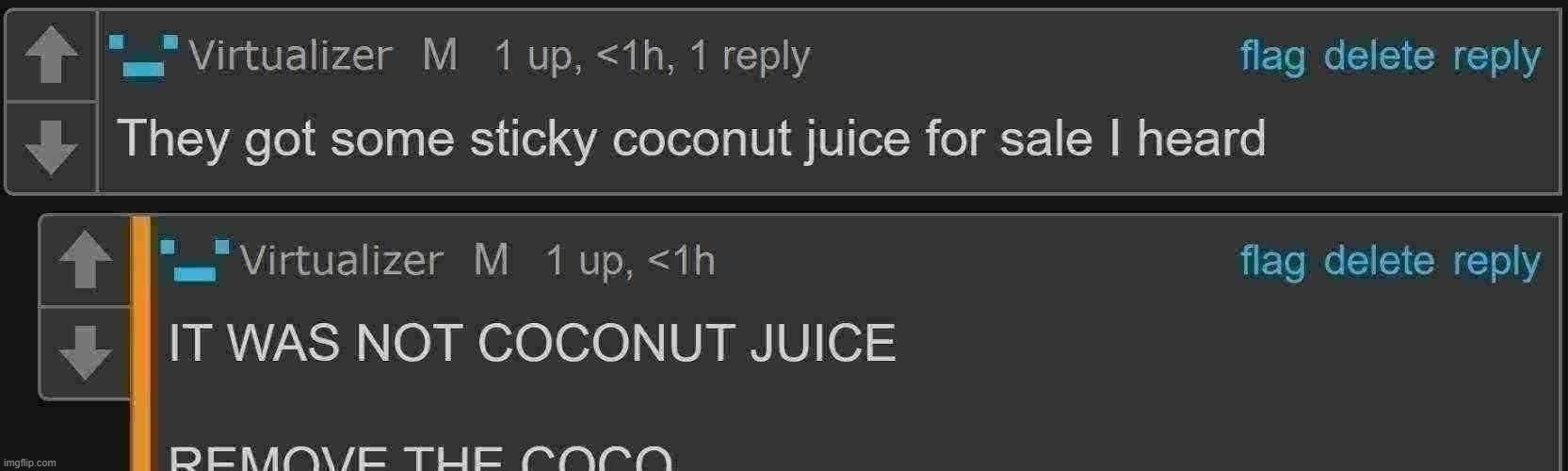 mod note: to be fair if we remove the coco we wouldn't get any nut juice | made w/ Imgflip meme maker