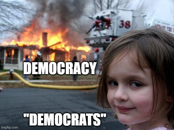 Democrats Hate Democracy | DEMOCRACY; "DEMOCRATS" | image tagged in elections,rigged elections,democrats,voter fraud,voting,vote | made w/ Imgflip meme maker