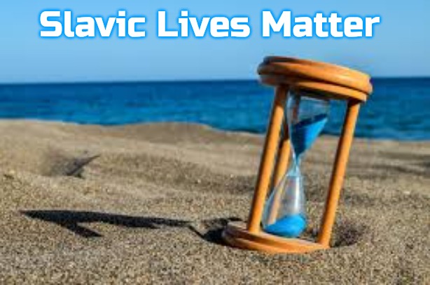 hour glass | Slavic Lives Matter | image tagged in hour glass,slavic | made w/ Imgflip meme maker