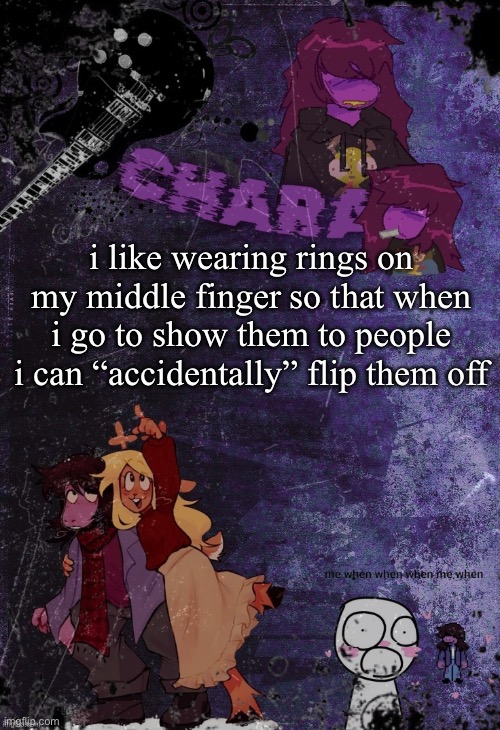 i like wearing rings on my middle finger so that when i go to show them to people i can “accidentally” flip them off | image tagged in khara's rude buster temp | made w/ Imgflip meme maker