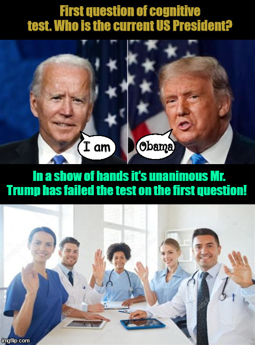 Cognitive Test | I am; Obama | image tagged in bden vs trump,cognitive tesr,tds trump dementia syndrome,lrts go joe,maga madness,unanimous decision | made w/ Imgflip meme maker
